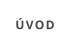 ÚVOD